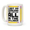 I Got 99 Problems And They're All In The Syllabus Teacher Coffee Mug