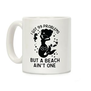 I Got 99 Problems But a Beach Ain't One Coffee Mug