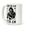 I Had to Do It to Em Grim Reaper Coffee Mug