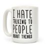 I Hate Talking To People About Things Coffee Mug