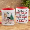 I Have A Dirty Mind And You're Running Throung It, Personalized Naughty Accent Mug, Chistmas Gift For Couple