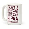 I Have A Great Joke About Hipaa Coffee Mug