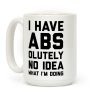 I Have Abs-olutely No Idea What I'm Doing Coffee Mug