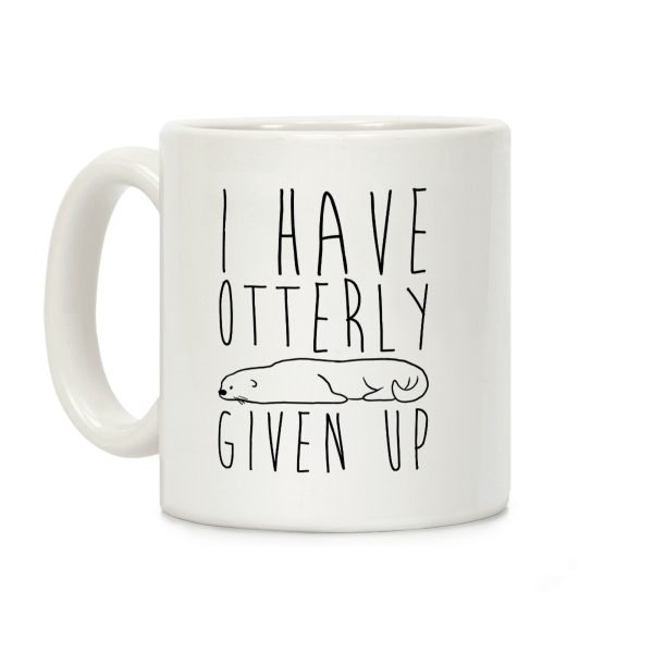 I Have Otterly Given Up Coffee Mug
