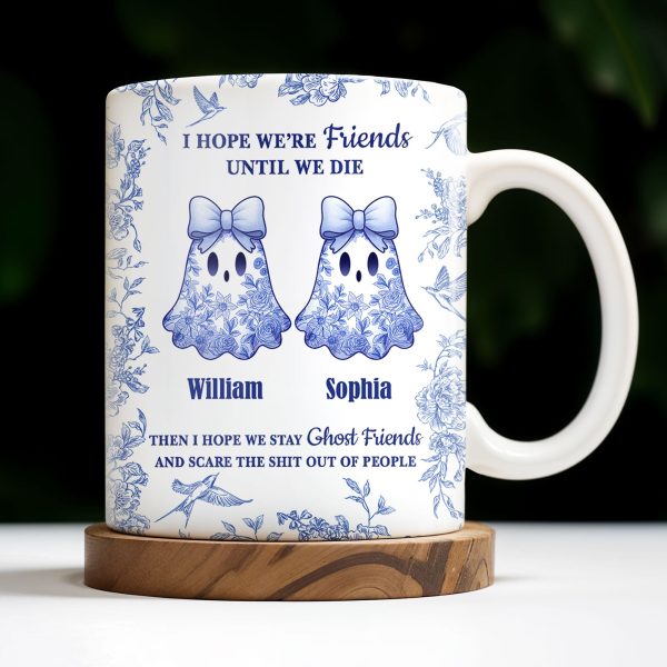 I Hope We're Friends Until We Die With Ghosts And Flowers - Personalized Custom Coffee Mug - BST197_MG