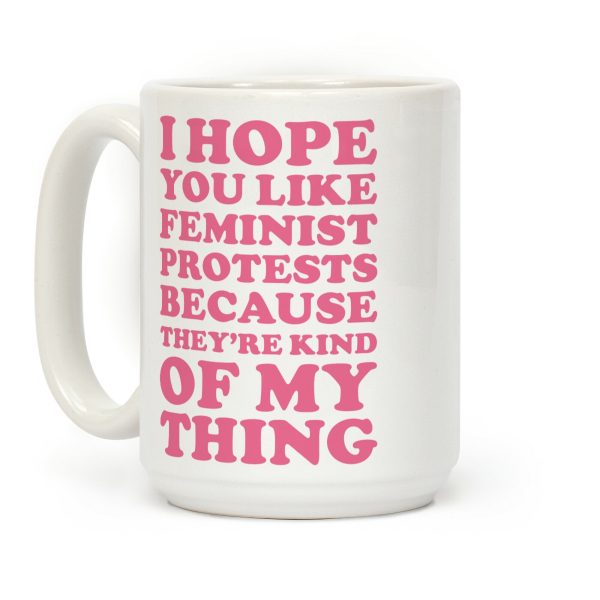 I Hope You Like Feminist Protests Coffee Mug