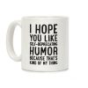 I Hope You Like Self Deprecating Humor Because That's Kind Of My Thing Coffee Mug