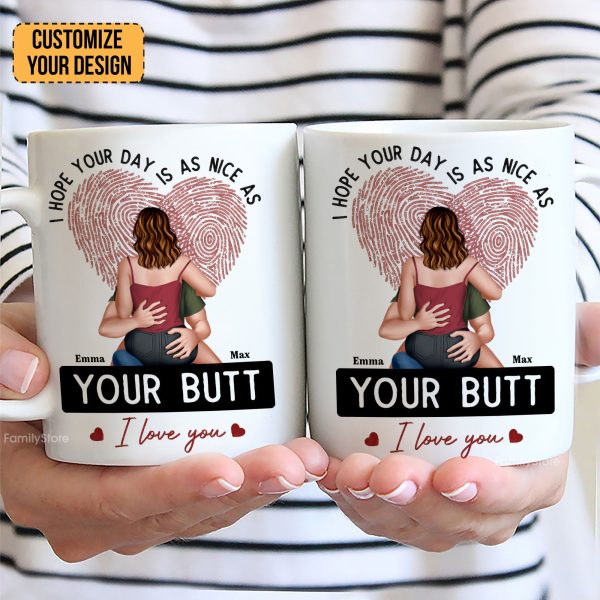 I Hope Your Day Is As Nice As Your B*tt - Personalized Ceramic Mug - Gift For Couple, Husband Wife - CL28 NH96