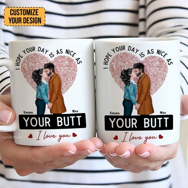 I Hope Your Day Is As Nice As Your B*tt - Personalized Ceramic Mug - Gift For Couple, Husband Wife - CL30 NH96