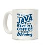 I Java Have My Coffee In The Morning Coffee Mug