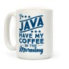 I Java Have My Coffee In The Morning Coffee Mug