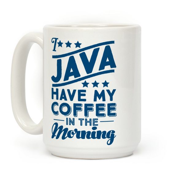 I Java Have My Coffee In The Morning Coffee Mug