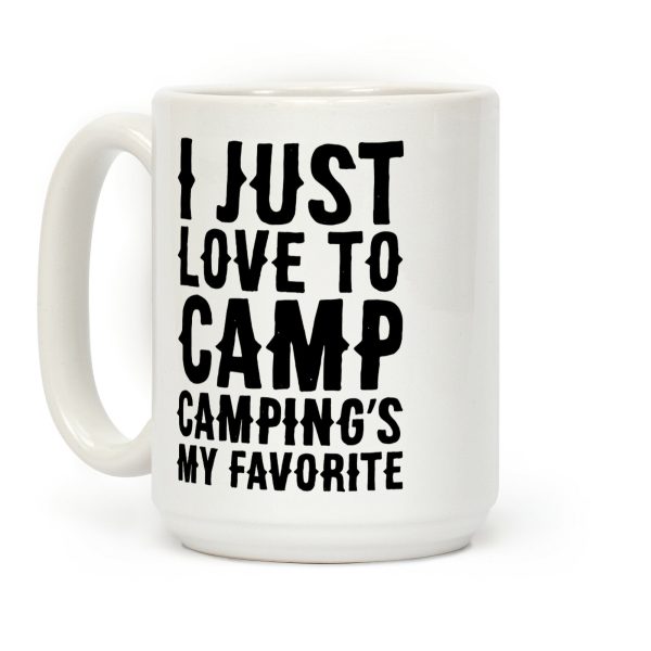 I Just Love To Camp Camping's My Favorite Parody Coffee Mug