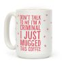 I Just Mugged This Coffee Coffee Mug
