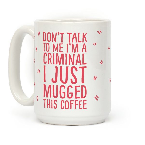 I Just Mugged This Coffee Coffee Mug