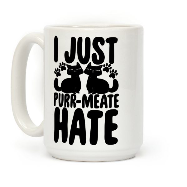 I Just Purr-Meate Hate Coffee Mug