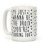 I Just Wanna Be The Droid You're Looking For Parody Coffee Mug