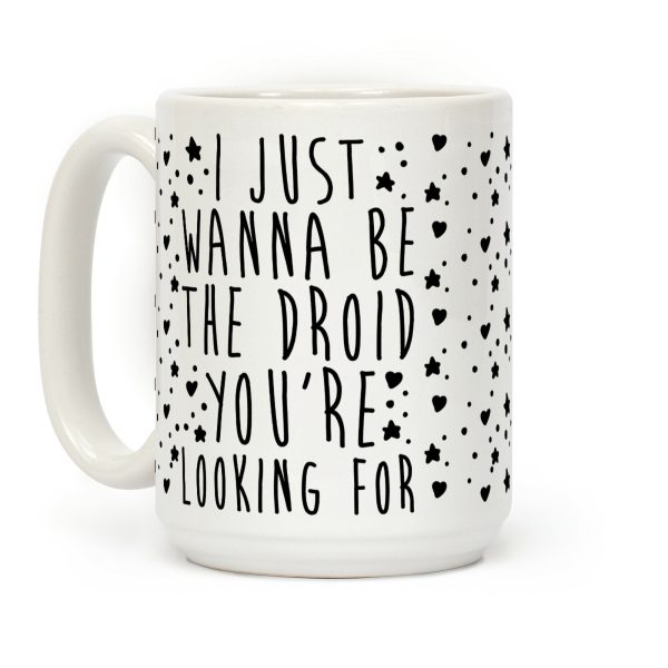I Just Wanna Be The Droid You're Looking For Parody Coffee Mug