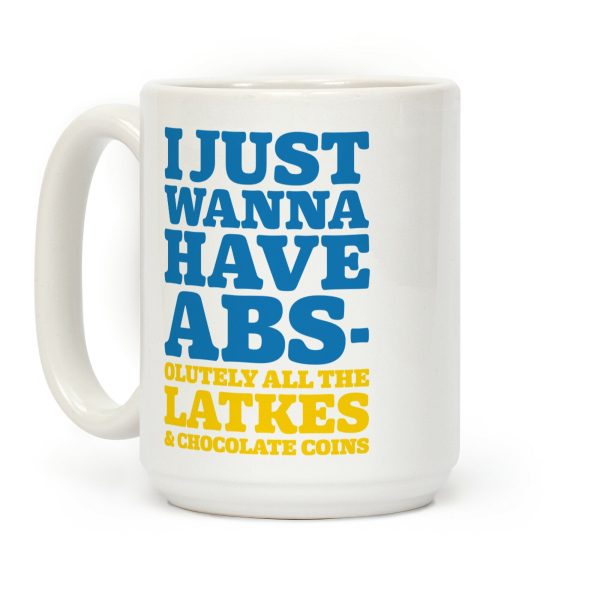 I Just Wanna Have Abs-olutely All The Latkes Coffee Mug