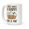 I Just Want A Frappe And A Nap Coffee Mug