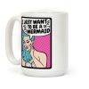 I Just Want To Be A Mermaid Coffee Mug