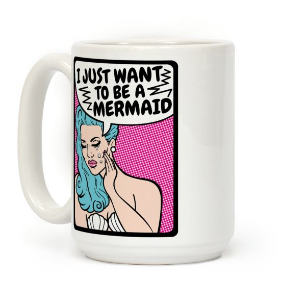 I Just Want To Be A Mermaid Coffee Mug