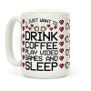 I Just Want To Drink Coffee, Play Video Games, And Sleep Coffee Mug