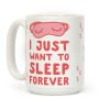 I Just Want To Sleep Forever Coffee Mug