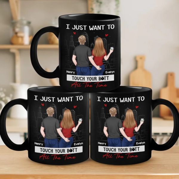 I Just Want To Touch You All The Time - Couple Personalized Custom Black Mug - Gift For Husband Wife, Anniversary