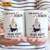 I Just Want To Touch Your B*tt All The Time - Personalized Ceramic Mug - Gift For Couple, Husband Wife - CL28 NH96
