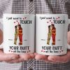 I Just Want To Touch Your B*tt All The Time - Personalized Ceramic Mug - Gift For Couple, Husband Wife - CL30 NH96