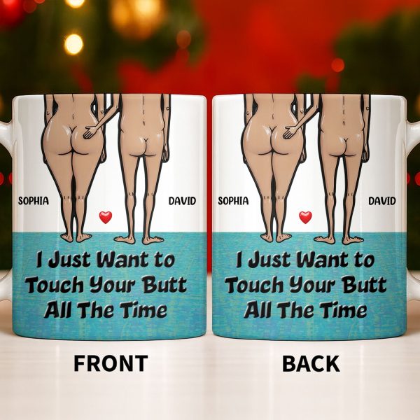 I Just Want To Touch Your Butt All The Time, Couple and Heart Design - Personalized Custom Coffee Mug - CPL1157_MG