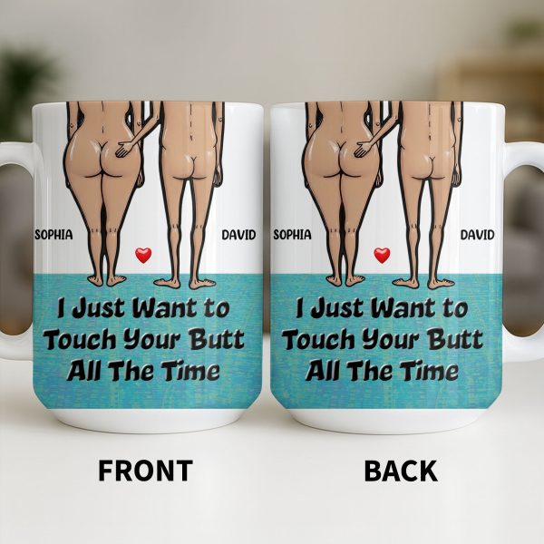I Just Want To Touch Your Butt All The Time, Couple and Heart Design - Personalized Custom Coffee Mug - CPL1157_MG