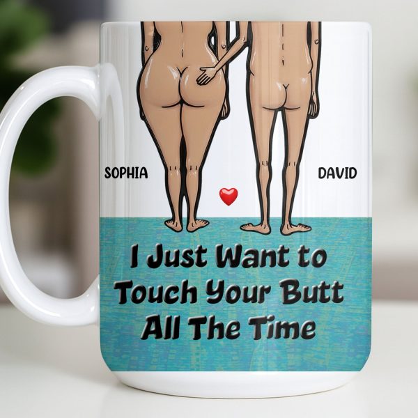 I Just Want To Touch Your Butt All The Time, Couple and Heart Design - Personalized Custom Coffee Mug - CPL1157_MG