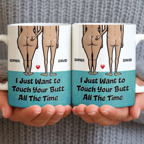 I Just Want To Touch Your Butt All The Time, Couple and Heart Design - Personalized Custom Coffee Mug - CPL1157_MG