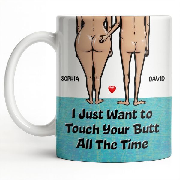 I Just Want To Touch Your Butt All The Time, Couple and Heart Design - Personalized Custom Coffee Mug - CPL1157_MG