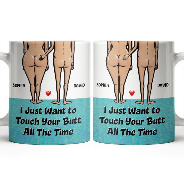 I Just Want To Touch Your Butt All The Time, Couple and Heart Design - Personalized Custom Coffee Mug - CPL1157_MG