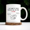 I Just Want To Touch Your Butt All The Time, It's Nice - Personalized Custom Coffee Mug - CPL173_MG