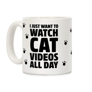 I Just Want To Watch Cat Videos All Day Coffee Mug