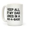 I Keep All Of My Dad Jokes In A Dad-a-base Coffee Mug