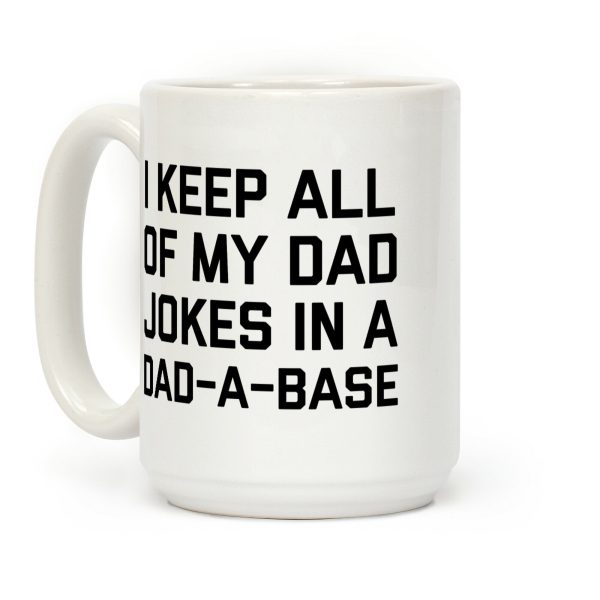 I Keep All Of My Dad Jokes In A Dad-a-base Coffee Mug