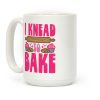 I Knead To Bake Coffee Mug