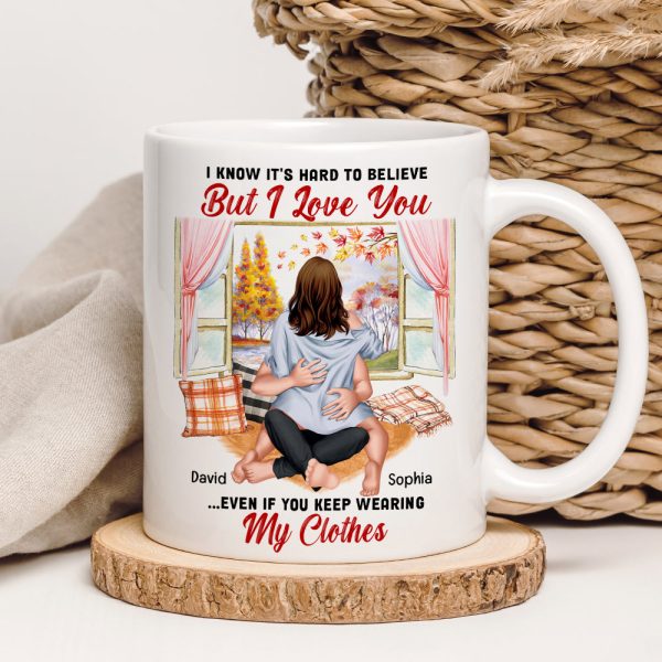 I Know It's Hard To Believe But I Love You-Personalized Coffee Mug- Gift For Him/ Gift For Her- Couple Coffee Mug
