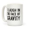 I Laugh In The Face Of Gravity Coffee Mug