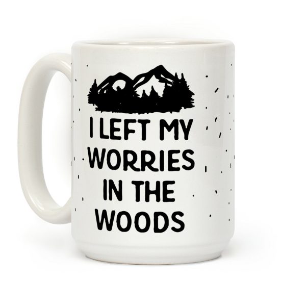 I Left My Worries In The Woods Coffee Mug