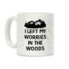 I Left My Worries In The Woods Coffee Mug