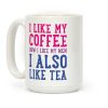 I Like My Coffee How I Like My Men, I Also Like Tea Coffee Mug