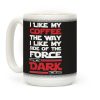 I Like My Coffee The Way I Like My Side Of The Force Dark Coffee Mug