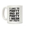 I Like To Party And By Party I Mean Eat Pasta Coffee Mug