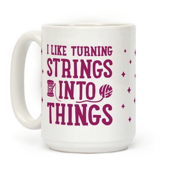 I Like Turning Strings Into Things Coffee Mug